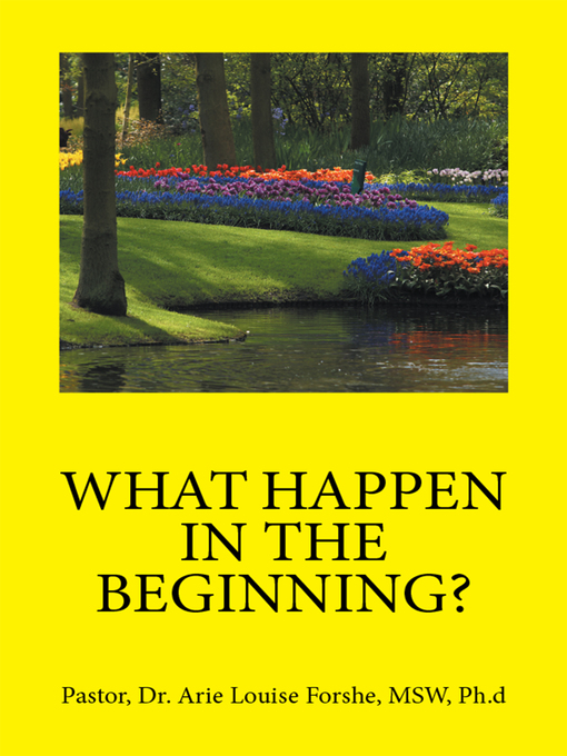 Title details for What Happen in the Beginning? by Dr. Arie Louise Forshe, PhD - Available